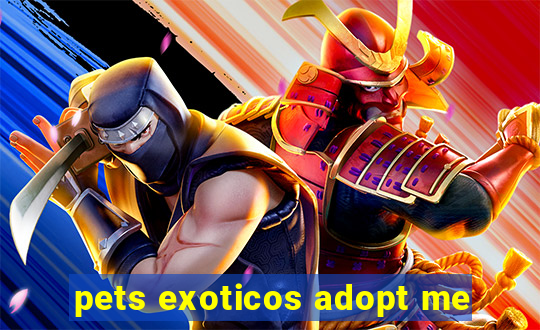 pets exoticos adopt me